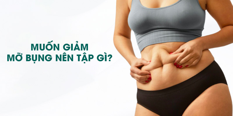 muốn giảm mỡ bụng nên tập gì